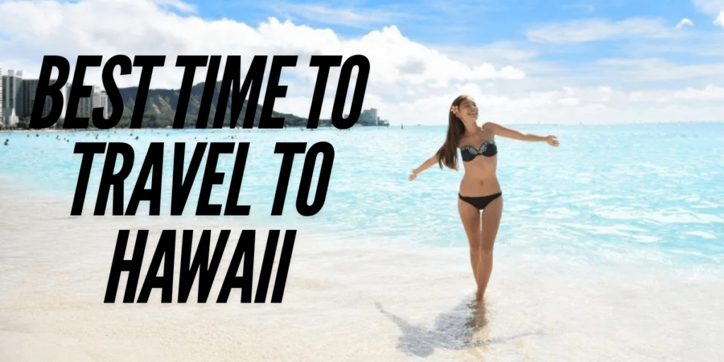 Best Time to Travel to Hawaii: A Complete Guide