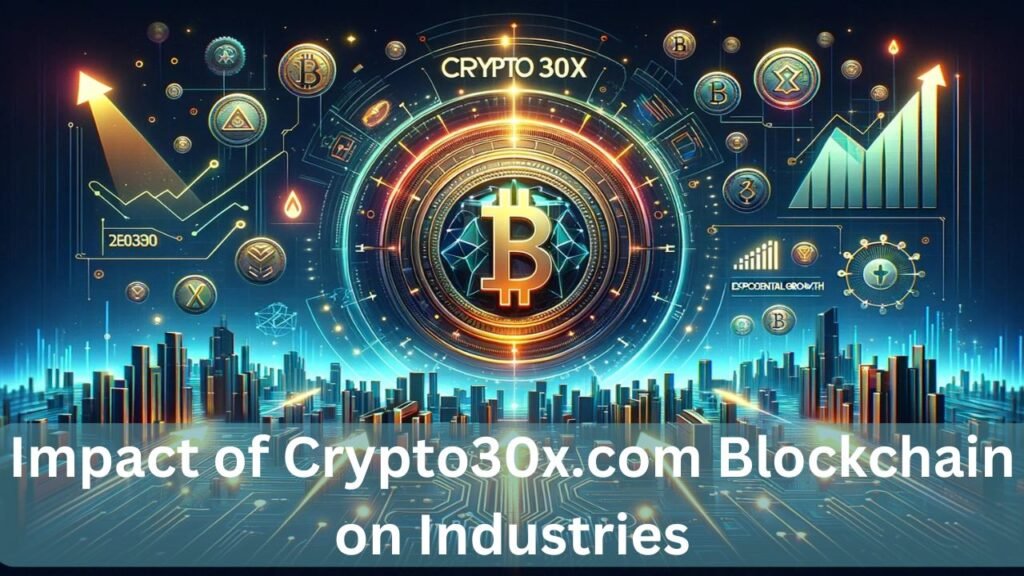 Impact of Crypto30x.com Blockchain on Industries