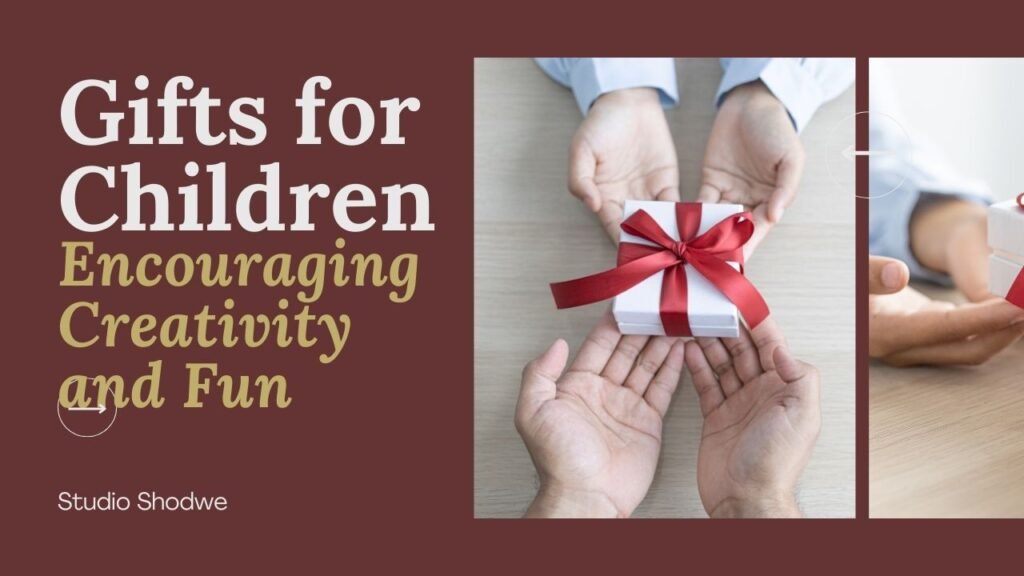 Gifts for Children: Encouraging Creativity and Fun