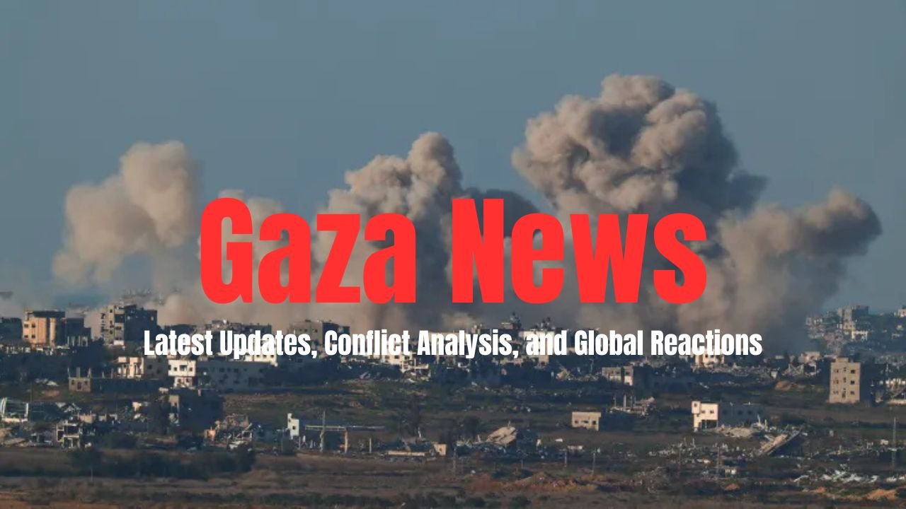 Gaza News: Latest Updates, Conflict Analysis, and Global Reactions