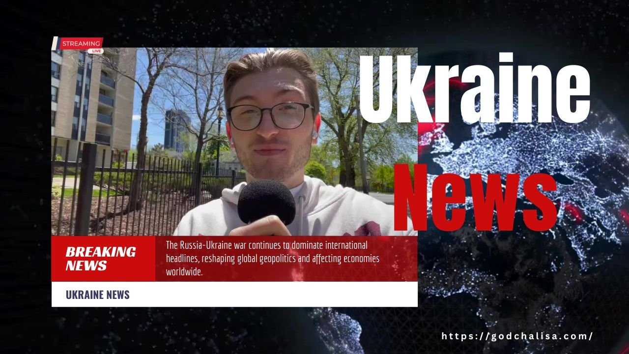 Ukraine News Today: The Ongoing Russia-Ukraine War and Its Global Impact