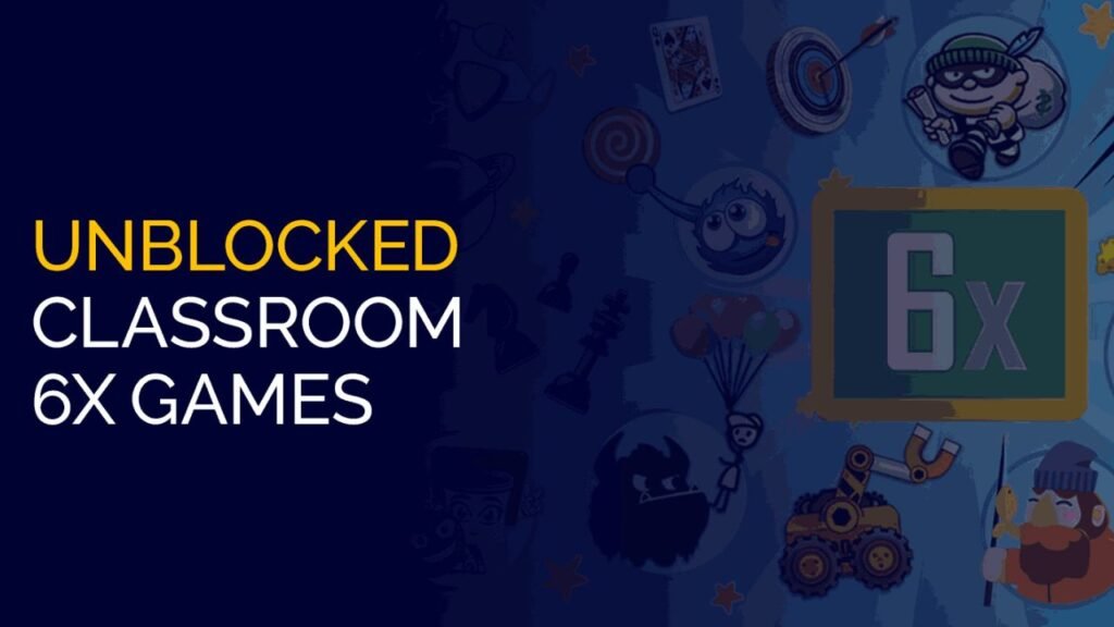 How To Access Classroom 6X Games Unblocked